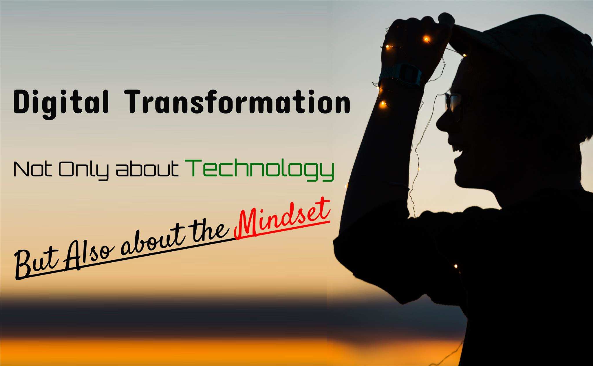 Digital Transformation: Beyond Technology, Mindset Matters