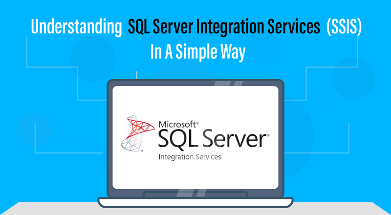 Understanding Sql Server Integration Services Ssis In A Simple Way 9501