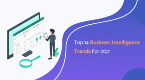 Top 14 Business Intelligence Trends For 2021 | SPEC INDIA