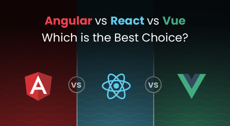 Angular Vs React Vs Vue: Which Is The Best Choice?